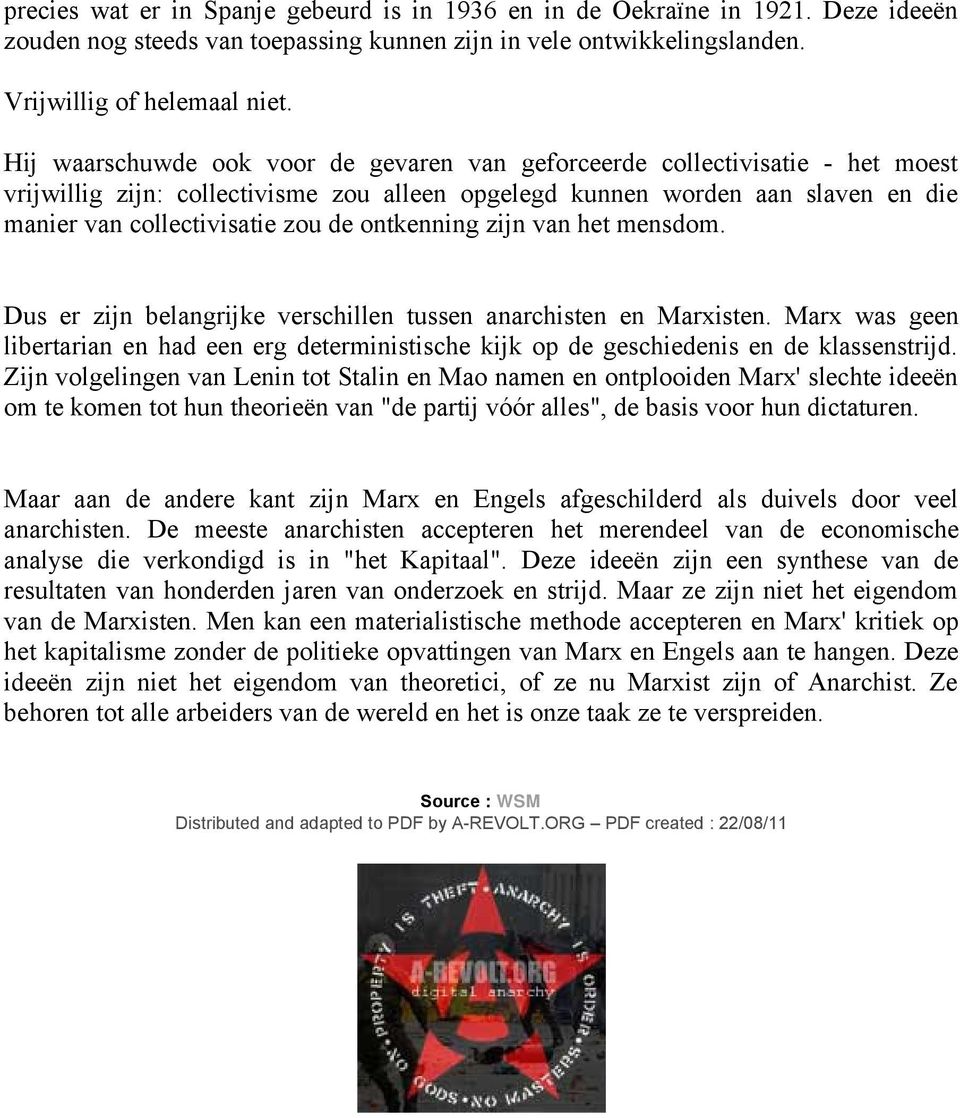 ontkenning zijn van het mensdom. Dus er zijn belangrijke verschillen tussen anarchisten en Marxisten.