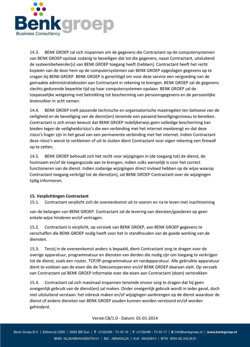 BENK GROEP is gerechtigd om voor deze service een vergoeding van de gemaakte administratiekosten aan Contractant in rekening te brengen.