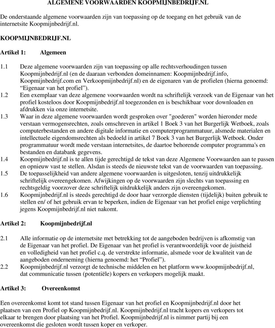 com en Verkoopmijnbedrijf.nl) en de eigenaren van de profielen (hierna genoemd: Eigenaar van het profiel ). 1.