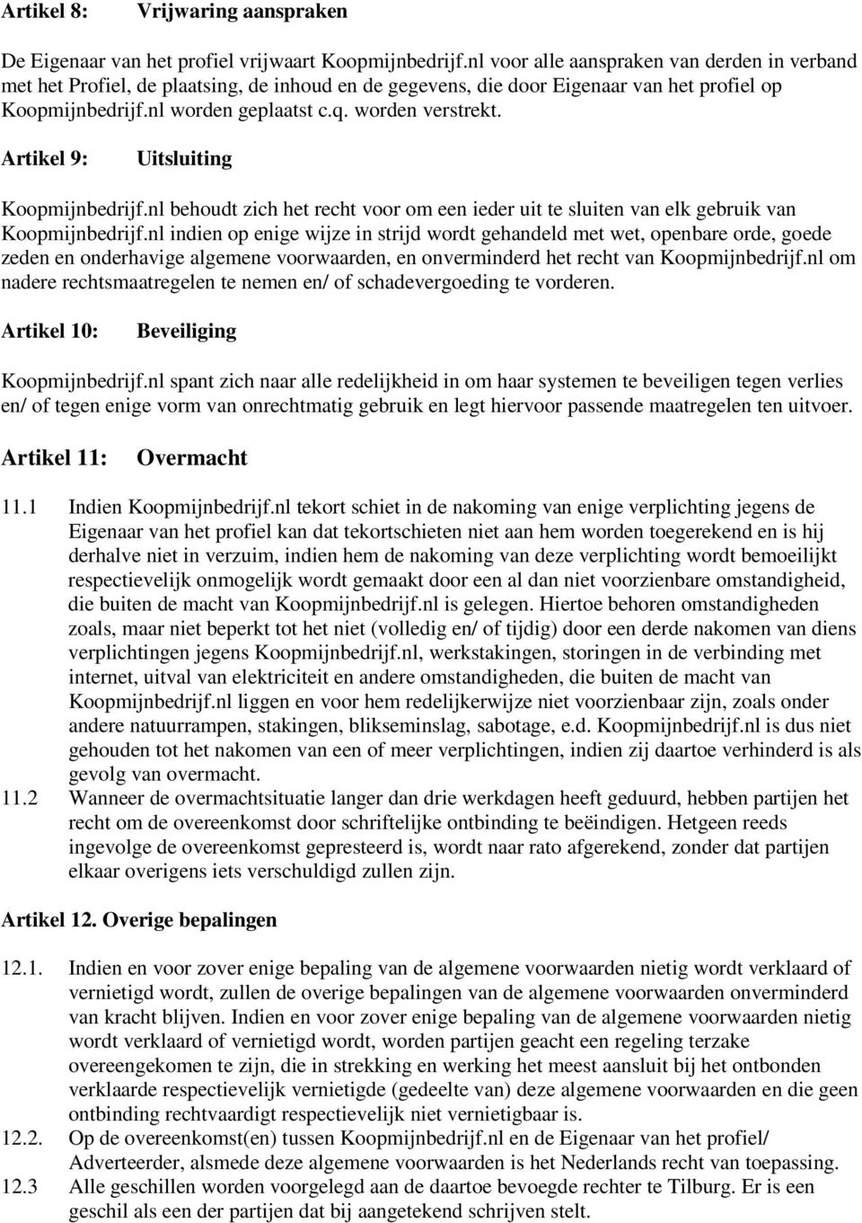 Artikel 9: Uitsluiting Koopmijnbedrijf.nl behoudt zich het recht voor om een ieder uit te sluiten van elk gebruik van Koopmijnbedrijf.