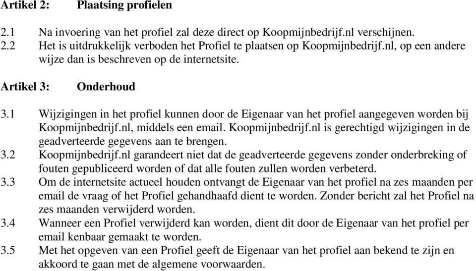 nl, middels een email. Koopmijnbedrijf.nl is gerechtigd wijzigingen in de geadverteerde gegevens aan te brengen. 3.2 Koopmijnbedrijf.