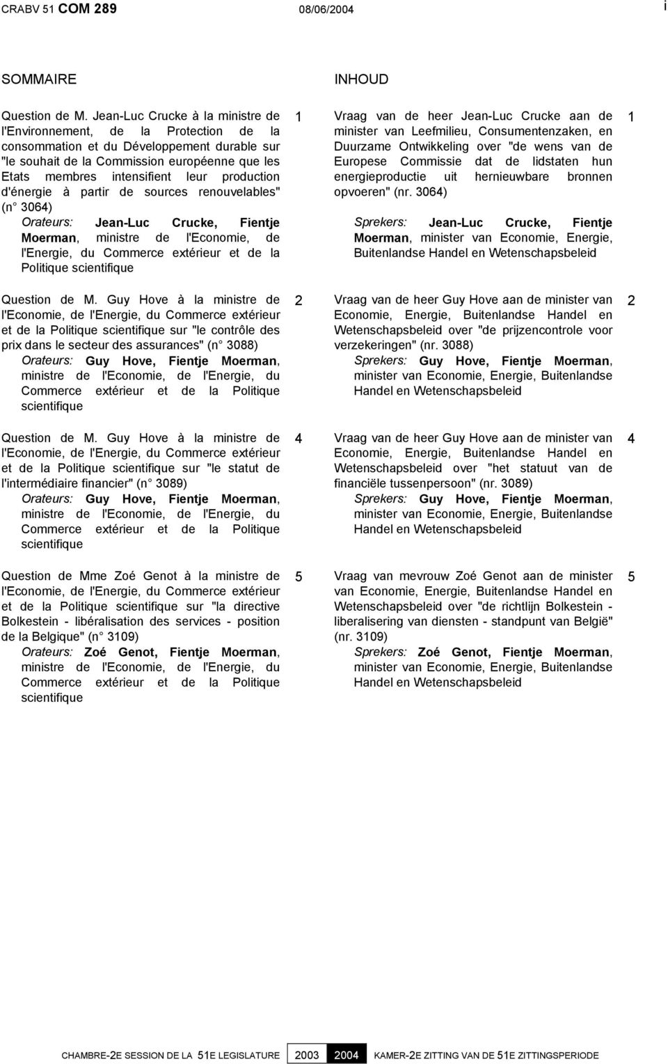 production d'énergie à partir de sources renouvelables" (n 3064) Orateurs: Jean-Luc Crucke, Fientje Moerman, ministre de l'economie, de l'energie, du Commerce extérieur et de la Politique