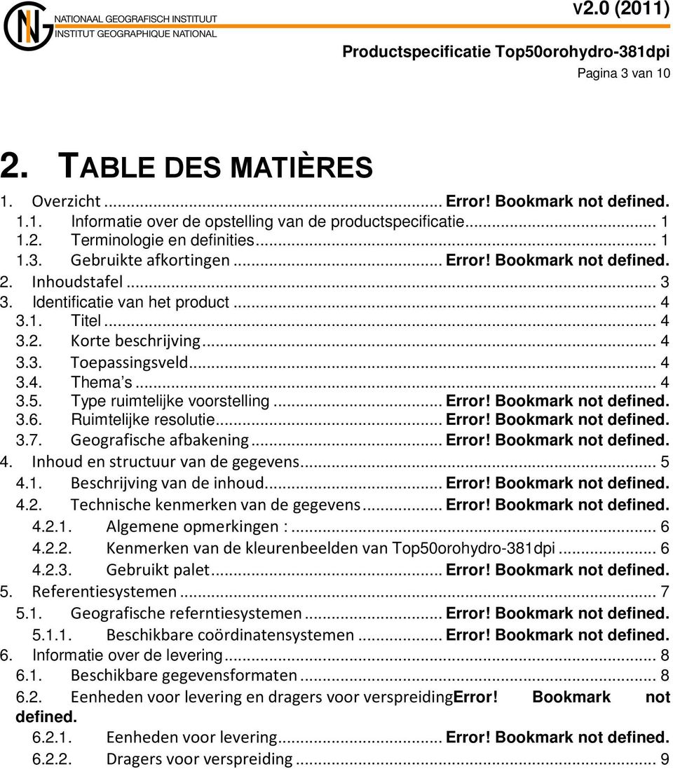 Type ruimtelijke voorstelling... Error! Bookmark not defined. 3.6. Ruimtelijke resolutie... Error! Bookmark not defined. 3.7. Geografische afbakening... Error! Bookmark not defined. 4.