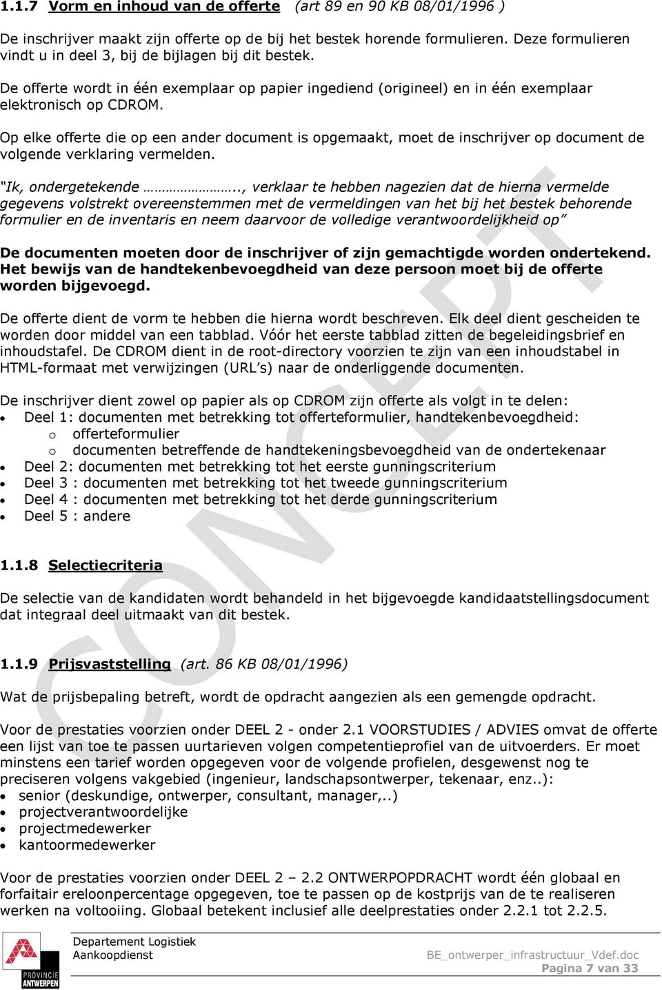 Op elke offerte die op een ander document is opgemaakt, moet de inschrijver op document de volgende verklaring vermelden. Ik, ondergetekende.