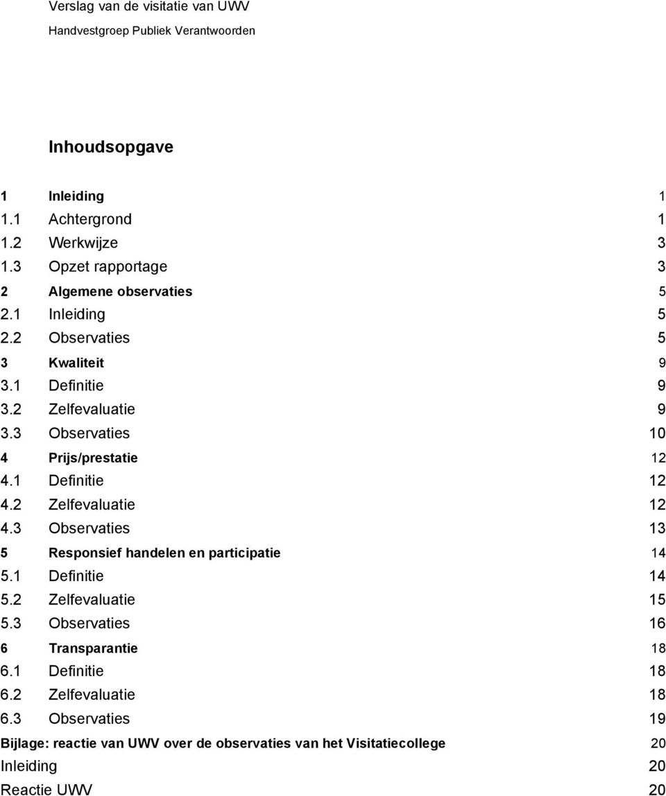 2 Zelfevaluatie 12 4.3 Observaties 13 5 Responsief handelen en participatie 14 5.1 Definitie 14 5.2 Zelfevaluatie 15 5.