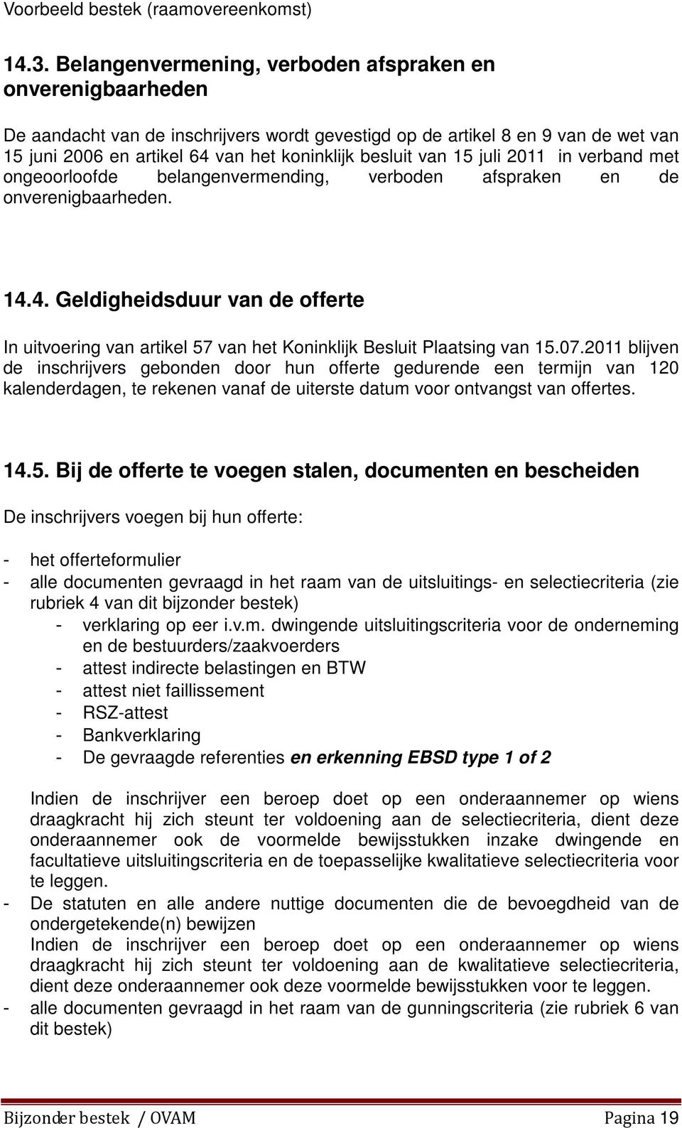 4. Geldigheidsduur van de offerte In uitvoering van artikel 57 van het Koninklijk Besluit Plaatsing van 15.07.