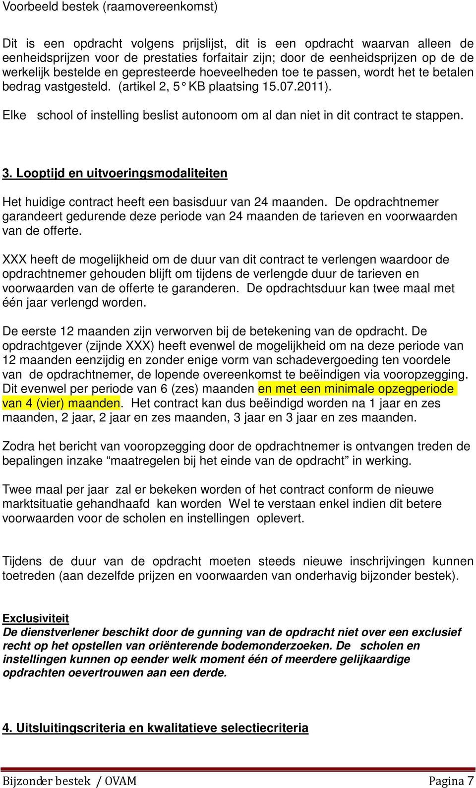 Looptijd en uitvoeringsmodaliteiten Het huidige contract heeft een basisduur van 24 maanden.