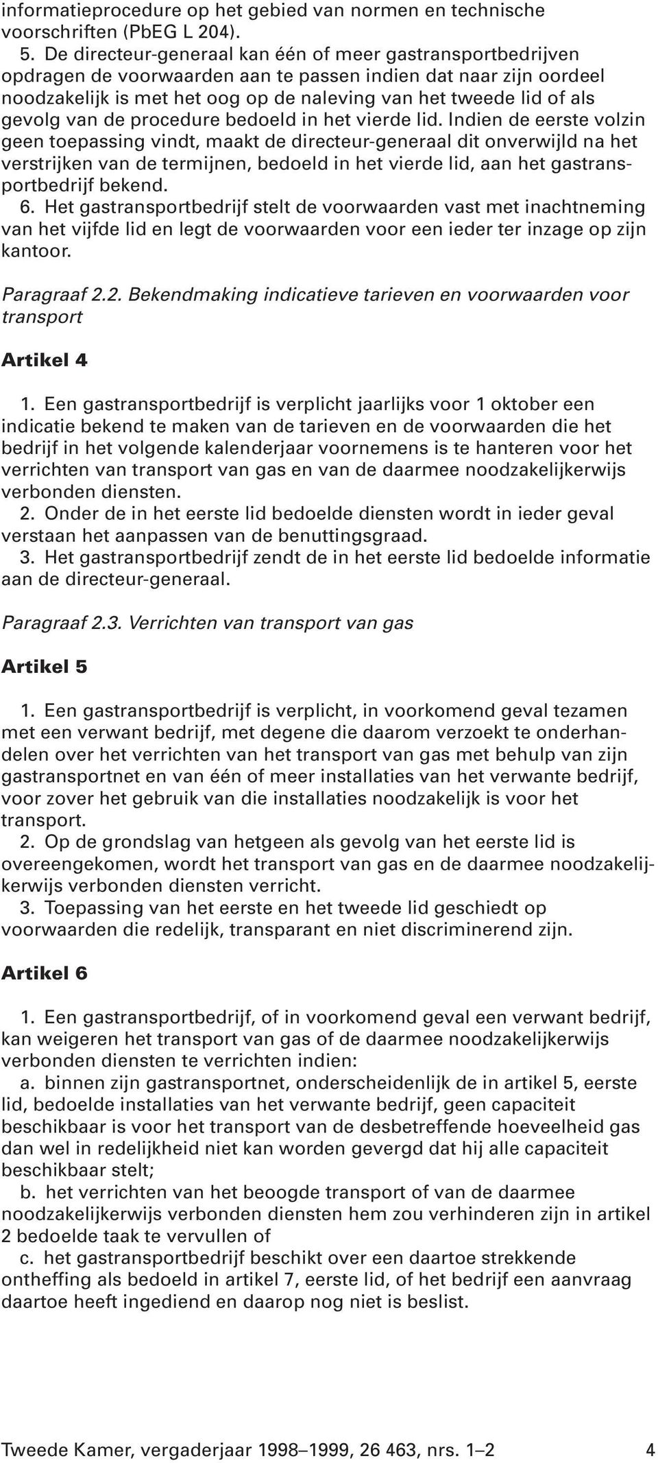 gevolg van de procedure bedoeld in het vierde lid.