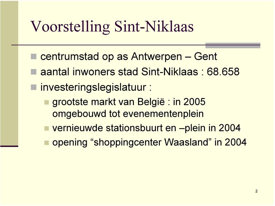 658 investeringslegislatuur : grootste markt van België : in 2005