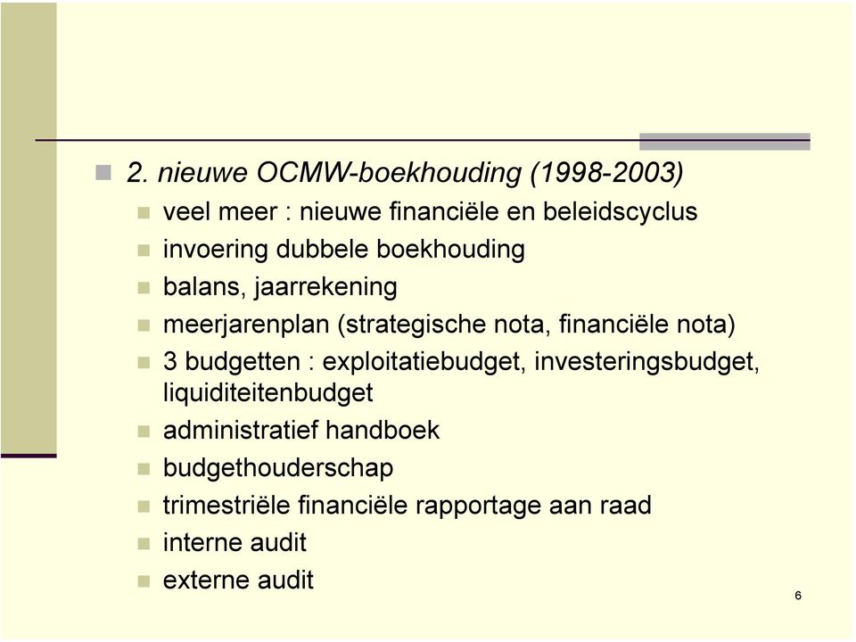 financiële nota) 3 budgetten : exploitatiebudget, investeringsbudget, liquiditeitenbudget