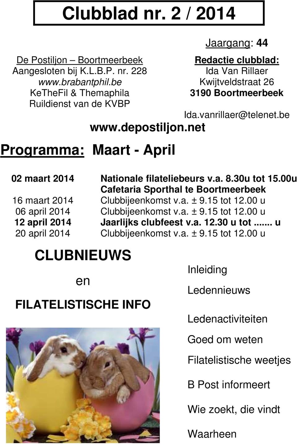 depostiljon.net 02 maart 2014 Nationale filateliebeurs v.a. 8.30u tot 15.00u Cafetaria Sporthal te Boortmeerbeek 16 maart 2014 Clubbijeenkomst v.a. ± 9.15 tot 12.