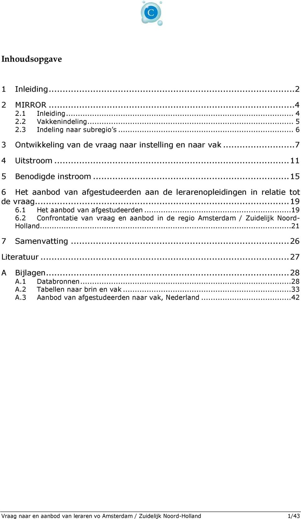 .. 15 6 Het aanbod van afgestudeerden aan de lerarenopleidingen in relatie tot de vraag... 19 6.