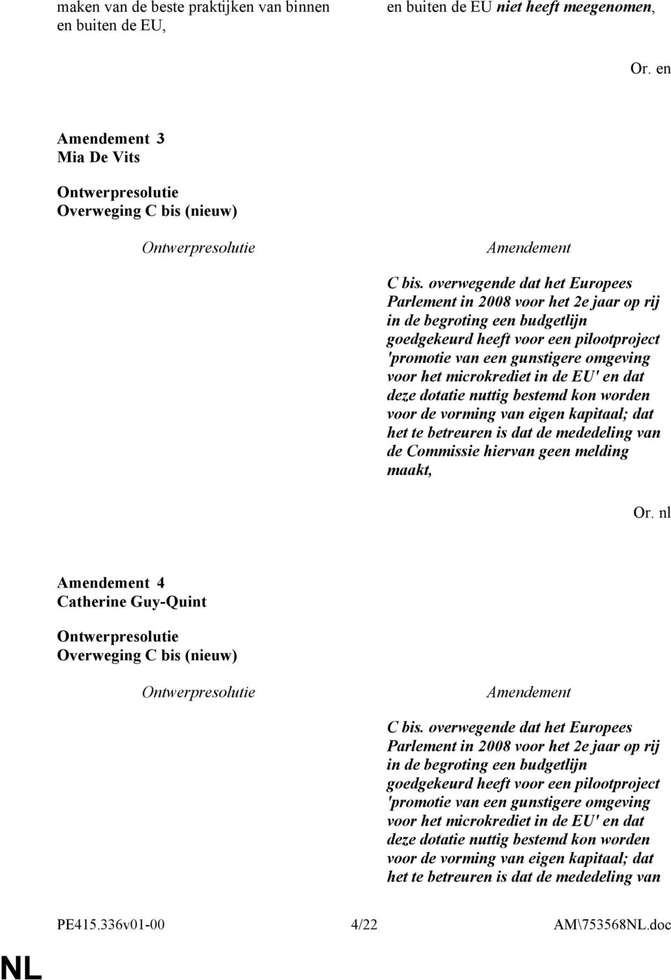 microkrediet in de EU' en dat deze dotatie nuttig bestemd kon worden voor de vorming van eigen kapitaal; dat het te betreuren is dat de mededeling van de Commissie hiervan geen melding maakt, Or.