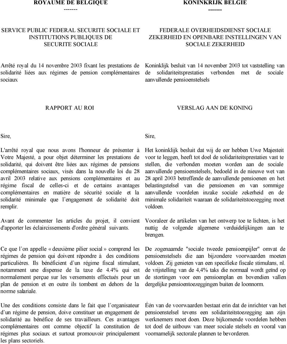 tot vaststelling van de solidariteitsprestaties verbonden met de sociale aanvullende pensioenstelsels RAPPORT AU ROI VERSLAG AAN DE KONING L'arrêté royal que nous avons l'honneur de présenter à Votre