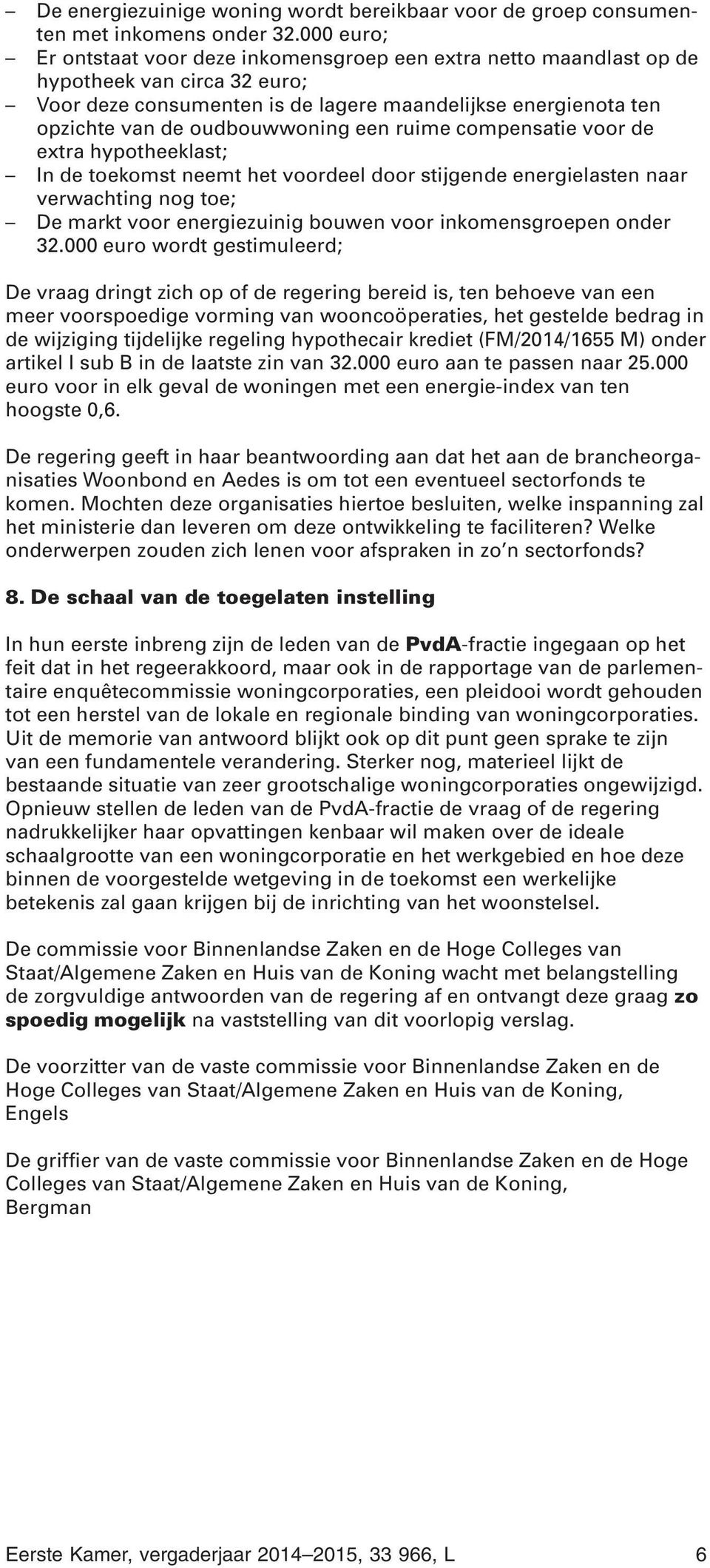 oudbouwwoning een ruime compensatie voor de extra hypotheeklast; In de toekomst neemt het voordeel door stijgende energielasten naar verwachting nog toe; De markt voor energiezuinig bouwen voor