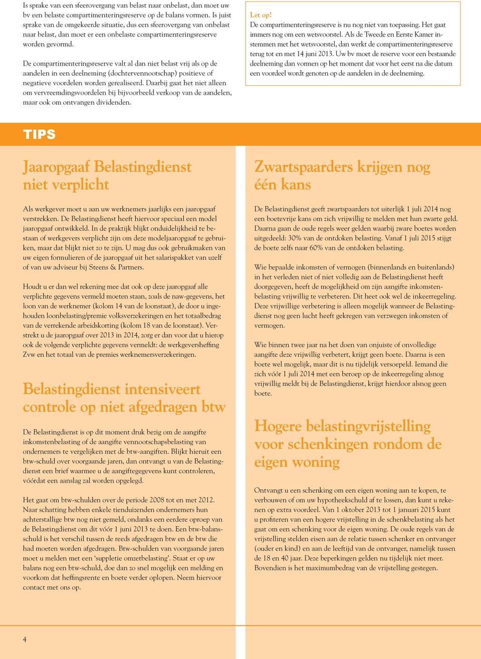 De compartimenteringsreserve valt al dan niet belast vrij als op de aandelen in een deelneming (dochtervennootschap) positieve of negatieve voordelen worden gerealiseerd.