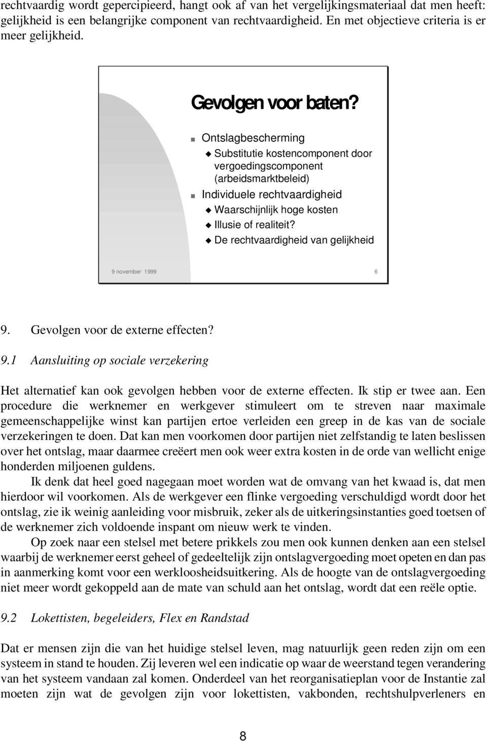 Ontslagbescherming Substitutie kostencomponent door vergoedingscomponent (arbeidsmarktbeleid) Individuele rechtvaardigheid Waarschijnlijk hoge kosten Illusie of realiteit?