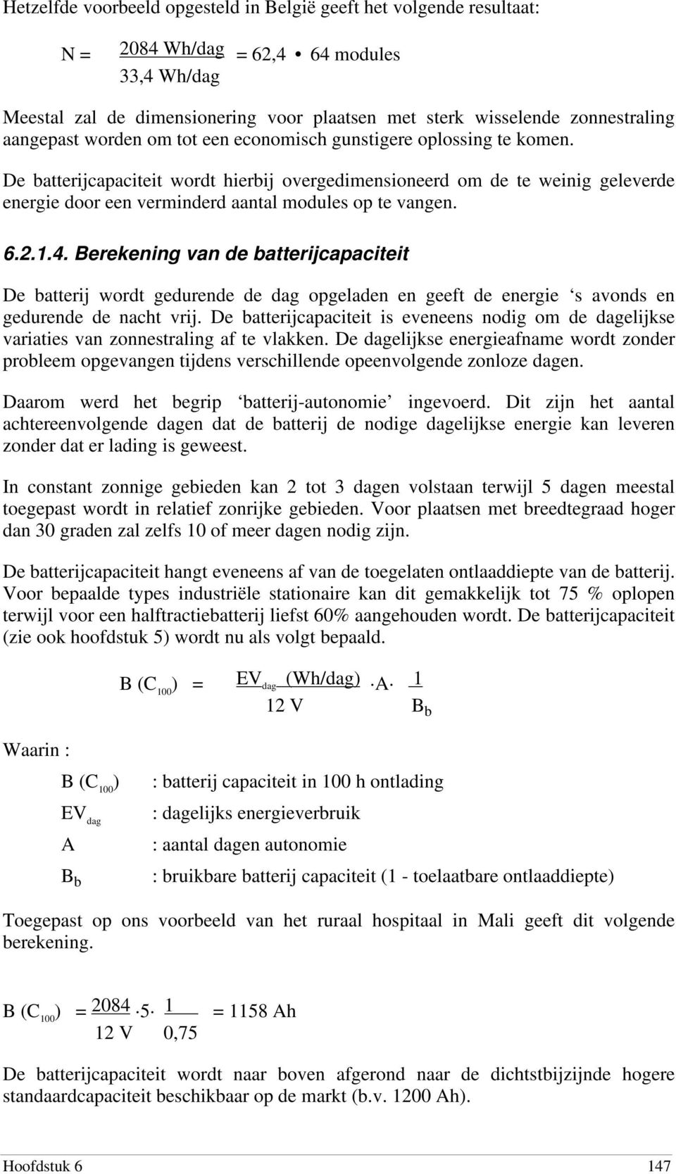 De batterijcapaciteit wordt hierbij overgedimensioneerd om de te weinig geleverde energie door een verminderd aantal modules op te vangen. 6.2.1.4.