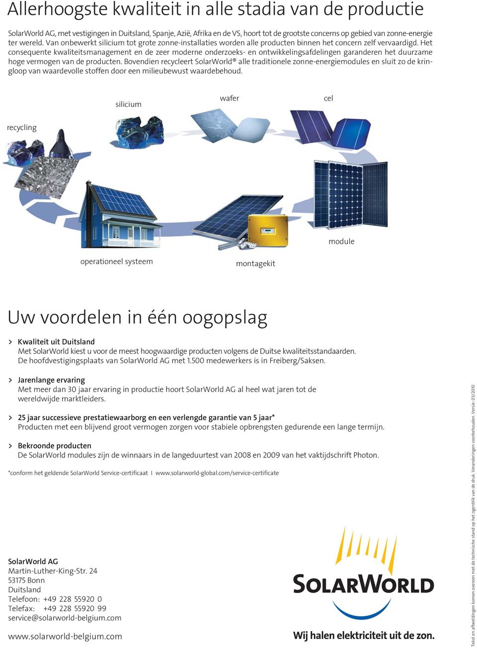 Het consequente kwaliteitsmanagement en de zeer moderne onderzoeks- en ontwikkelingsafdelingen garanderen het duurzame hoge vermogen van de producten.