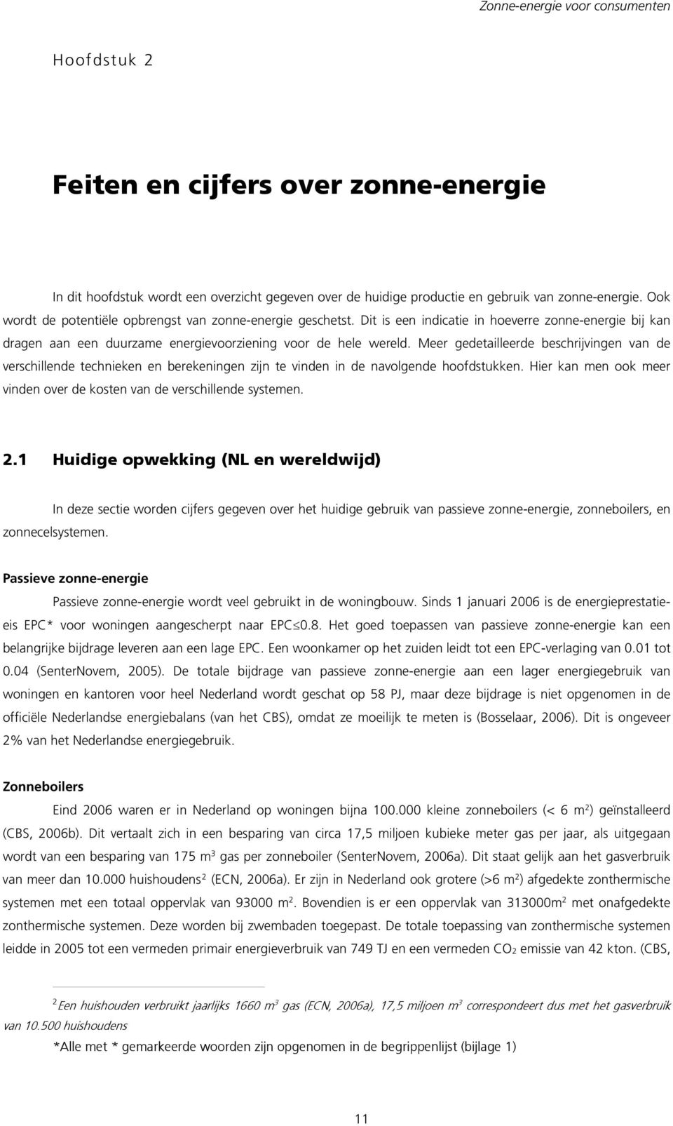 Meer gedetailleerde beschrijvingen van de verschillende technieken en berekeningen zijn te vinden in de navolgende hoofdstukken.