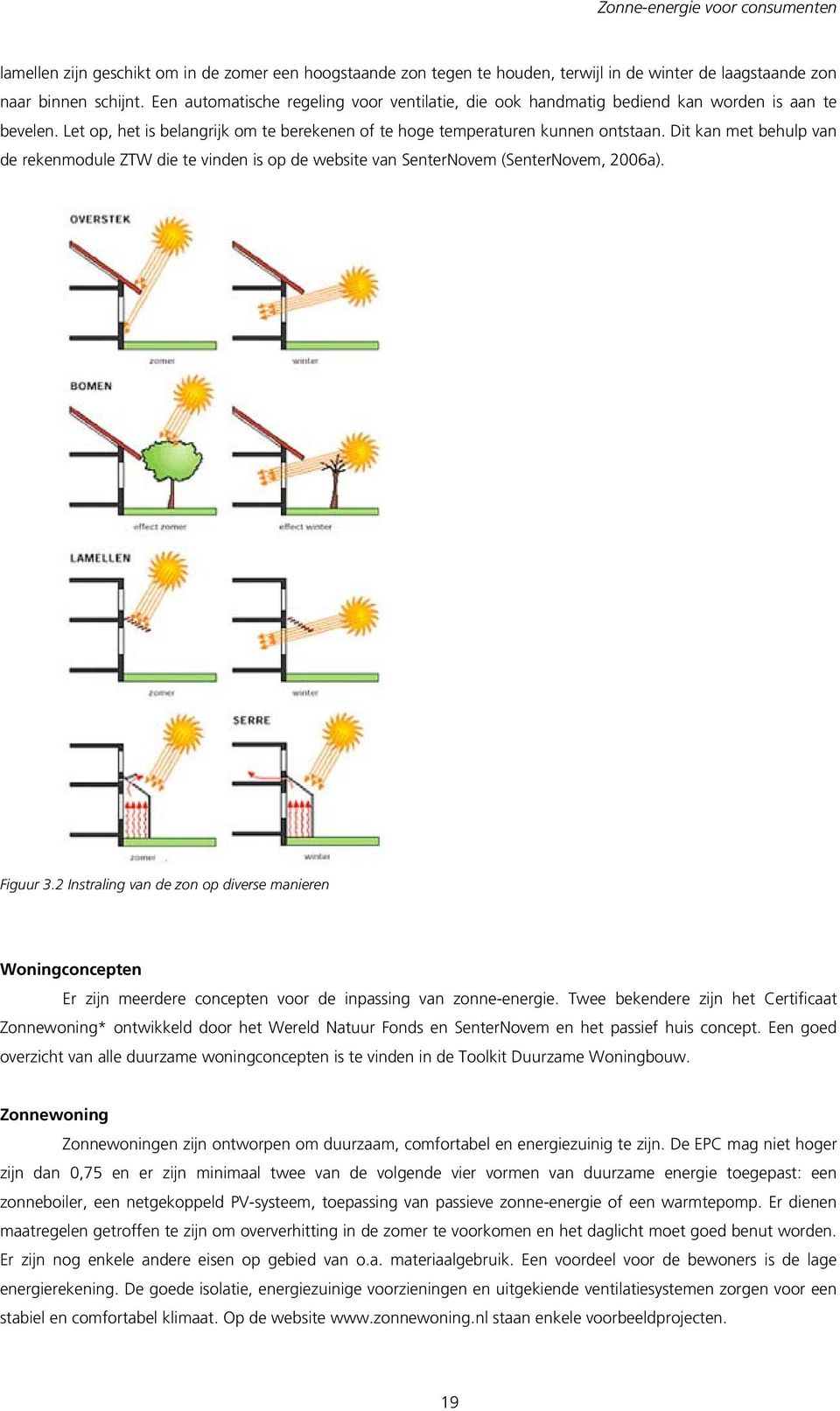 Dit kan met behulp van de rekenmodule ZTW die te vinden is op de website van SenterNovem (SenterNovem, 2006a). Figuur 3.