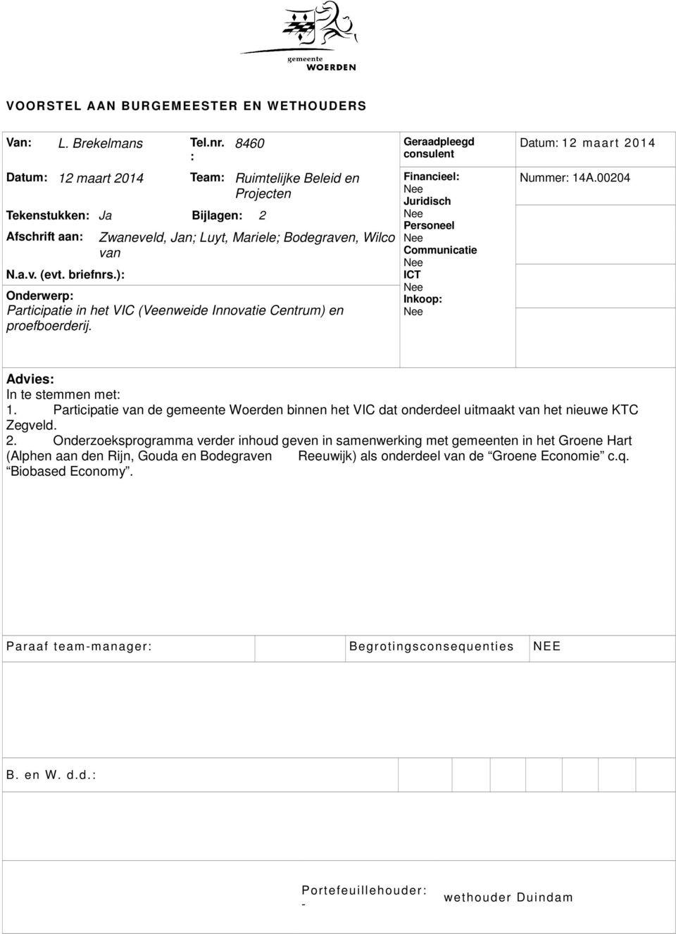 proefboerderij. Financieel: Nee Juridisch Nee Personeel Nee Communicatie Nee ICT Nee Inkoop: Nee Datum: 12 maart 2014 Nummer: 14A.00204 Advies: In te stemmen met: 1.