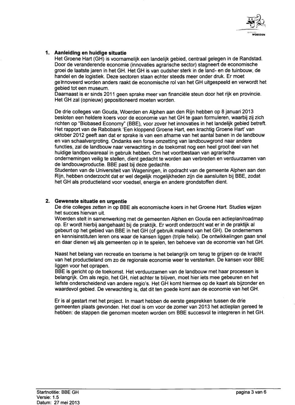 Het GH is van oudsher sterk in de land- en de tuinbouw, de handel en de logistiek. Deze sectoren staan echter steeds meer onder druk.