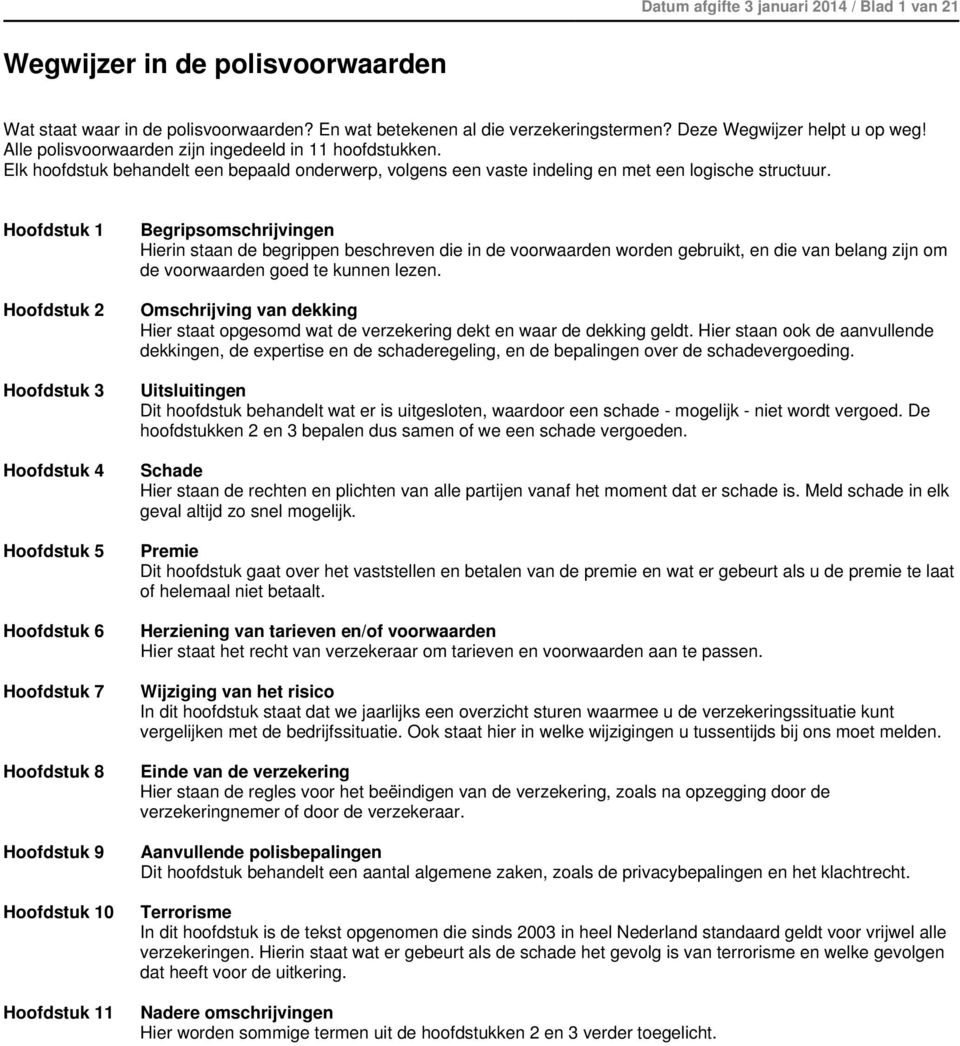 Hoofdstuk 1 Hoofdstuk 2 Hoofdstuk 3 Hoofdstuk 4 Hoofdstuk 5 Hoofdstuk 6 Hoofdstuk 7 Hoofdstuk 8 Hoofdstuk 9 Hoofdstuk 10 Hoofdstuk 11 Begripsomschrijvingen Hierin staan de begrippen beschreven die in