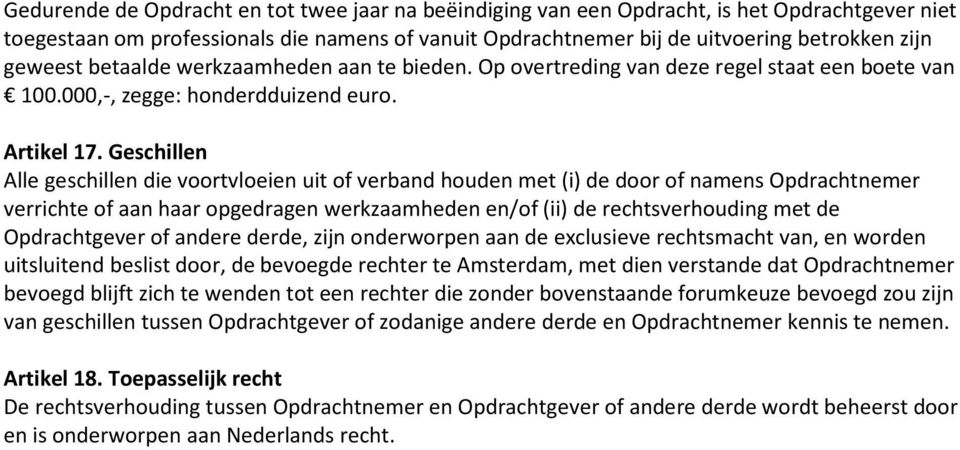 Geschillen Alle geschillen die voortvloeien uit of verband houden met (i) de door of namens Opdrachtnemer verrichte of aan haar opgedragen werkzaamheden en/of (ii) de rechtsverhouding met de