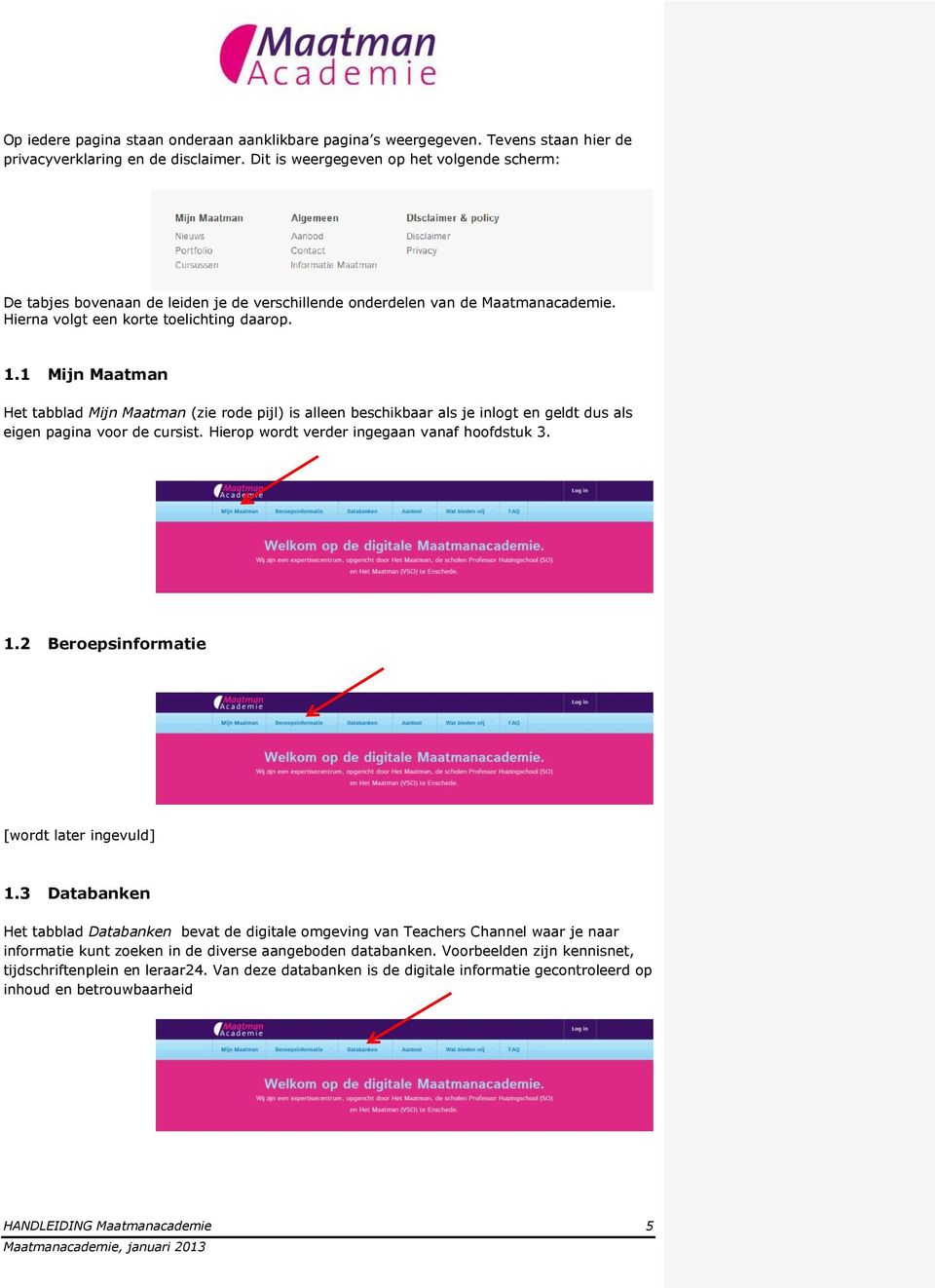 1 Mijn Maatman Het tabblad Mijn Maatman (zie rode pijl) is alleen beschikbaar als je inlogt en geldt dus als eigen pagina voor de cursist. Hierop wordt verder ingegaan vanaf hoofdstuk 3. 1.