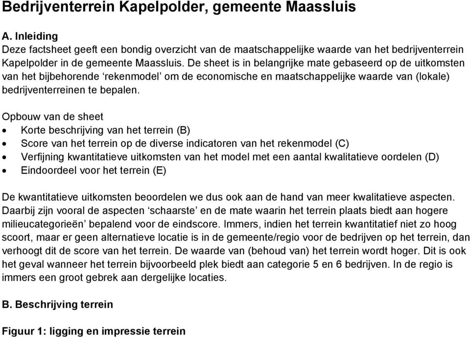 Opbouw van de sheet Korte beschrijving van het terrein (B) Score van het terrein op de diverse indicatoren van het rekenmodel (C) Verfijning kwantitatieve uitkomsten van het model met een aantal