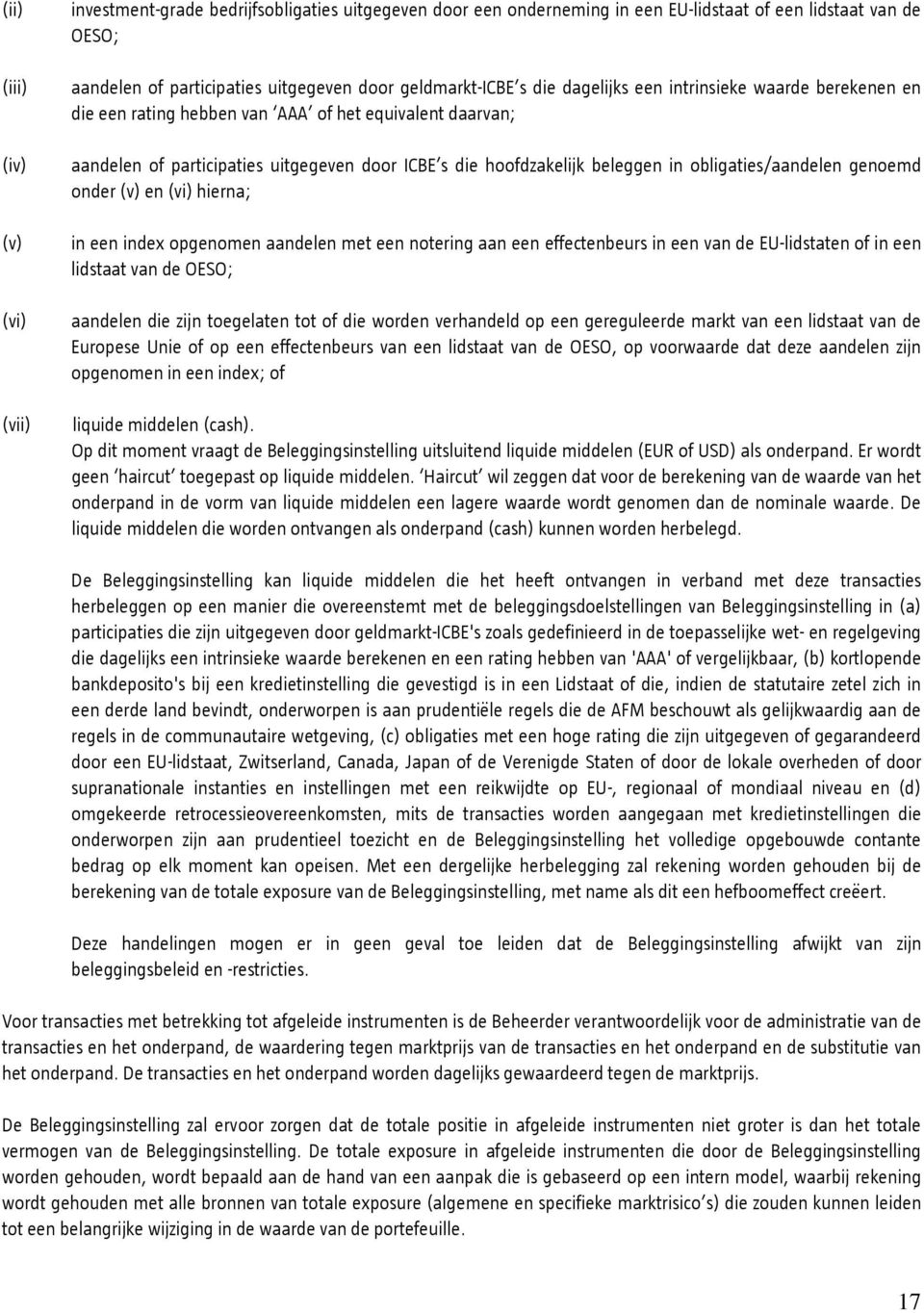 in obligaties/aandelen genoemd onder (v) en (vi) hierna; in een index opgenomen aandelen met een notering aan een effectenbeurs in een van de EU-lidstaten of in een lidstaat van de OESO; aandelen die