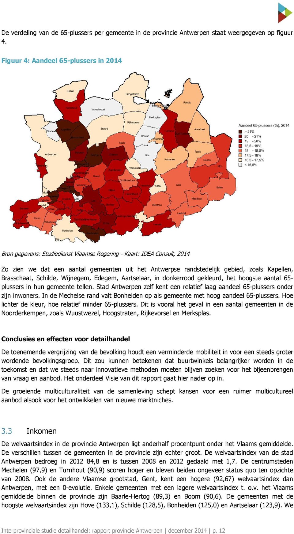 Kapellen, Brasschaat, Schilde, Wijnegem, Edegem, Aartselaar, in donkerrood gekleurd, het hoogste aantal 65- plussers in hun gemeente tellen.