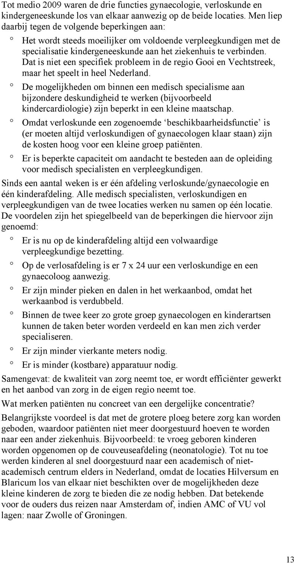 Dat is niet een specifiek probleem in de regio Gooi en Vechtstreek, maar het speelt in heel Nederland.