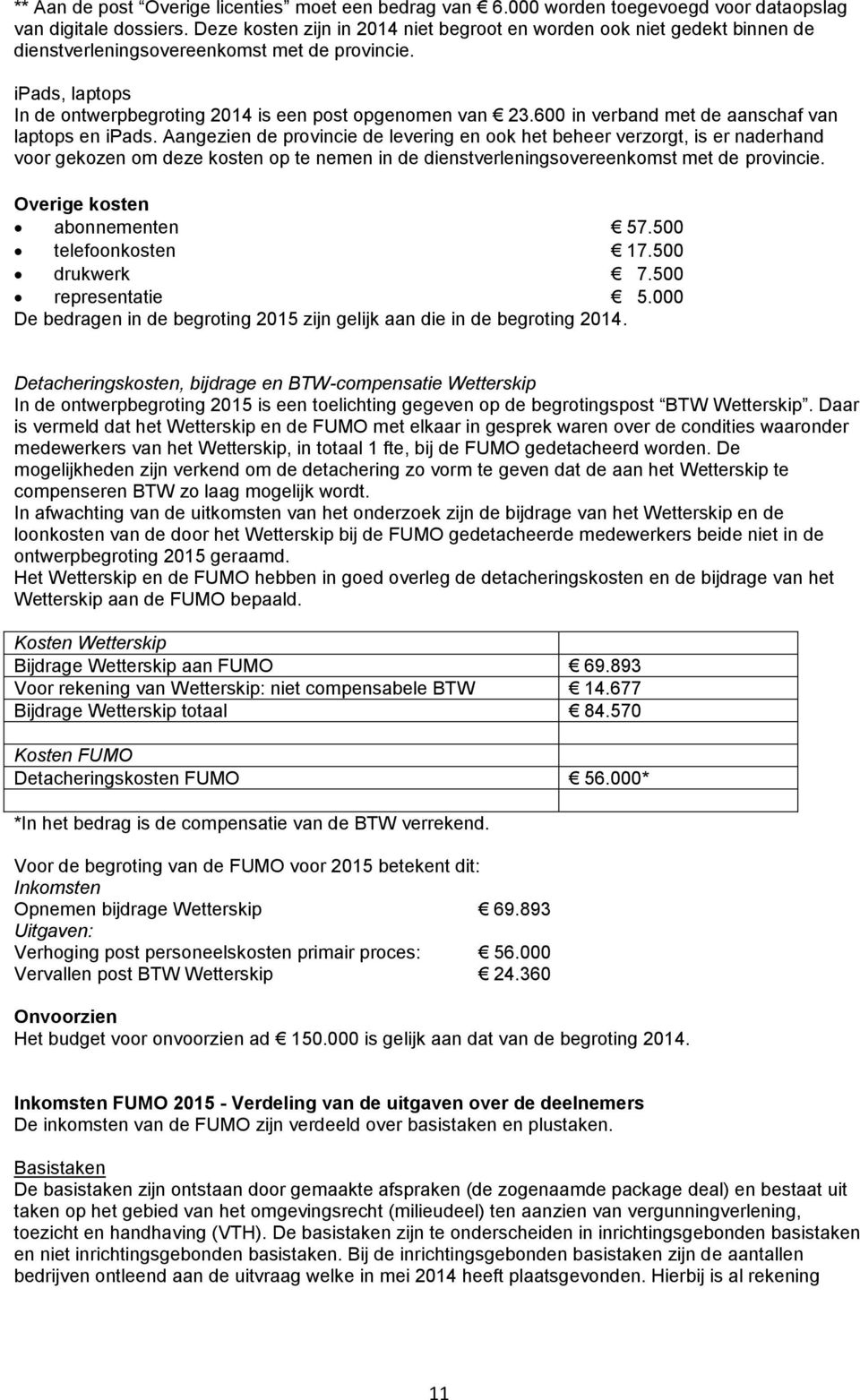 600 in verband met de aanschaf van laptops en ipads.