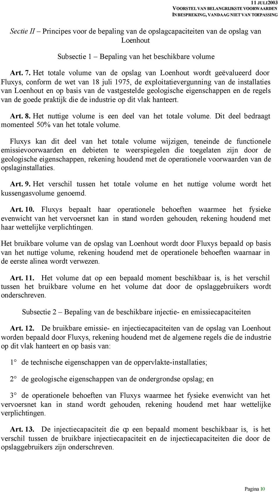 geologische eigenschappen en de regels van de goede praktijk die de industrie op dit vlak hanteert. Art. 8. Het nuttige volume is een deel van het totale volume.