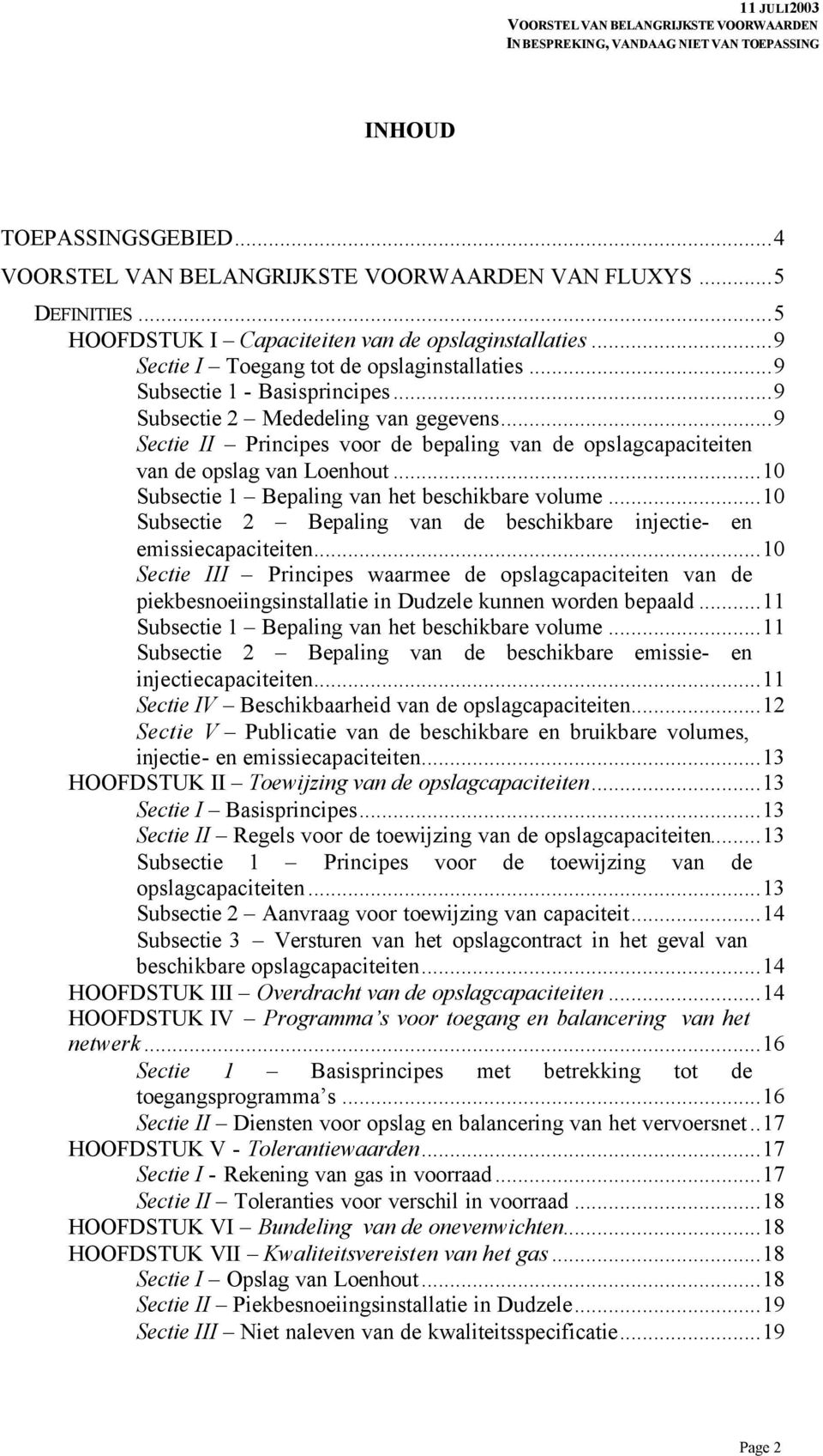 ..10 Subsectie 2 Bepaling van de beschikbare injectie- en emissiecapaciteiten...10 Sectie III Principes waarmee de opslagcapaciteiten van de piekbesnoeiingsinstallatie in Dudzele kunnen worden bepaald.