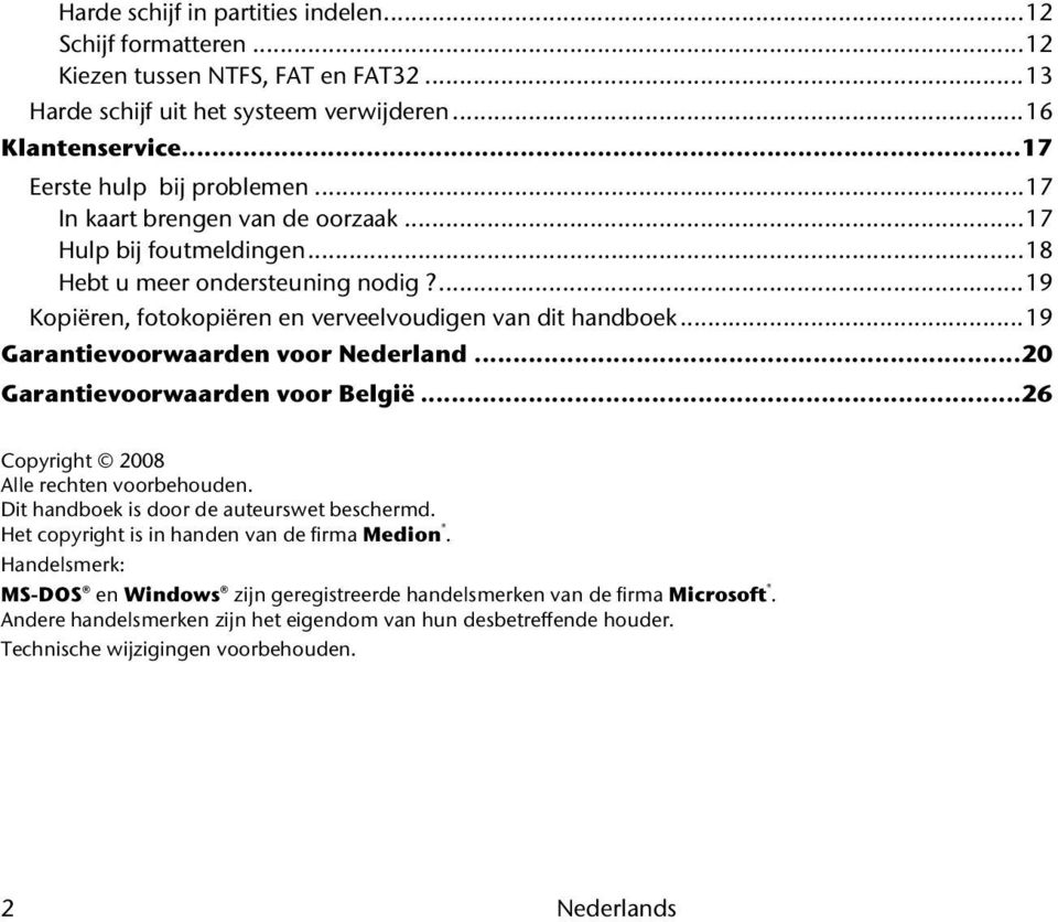 ..19 Garantievoorwaarden voor Nederland...20 Garantievoorwaarden voor België...26 Copyright 2008 Alle rechten voorbehouden. Dit handboek is door de auteurswet beschermd.