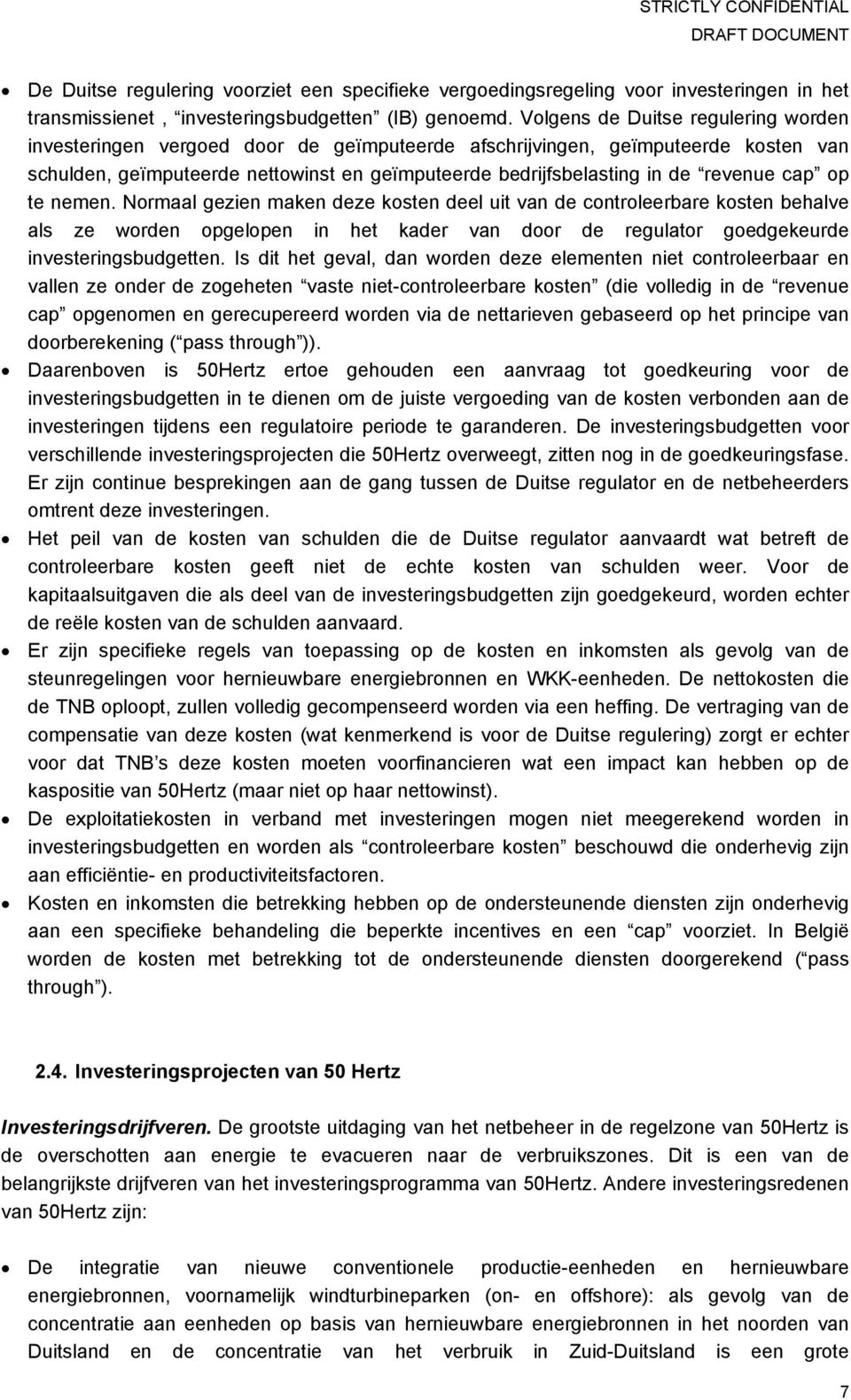 revenue cap op te nemen. Normaal gezien maken deze kosten deel uit van de controleerbare kosten behalve als ze worden opgelopen in het kader van door de regulator goedgekeurde investeringsbudgetten.