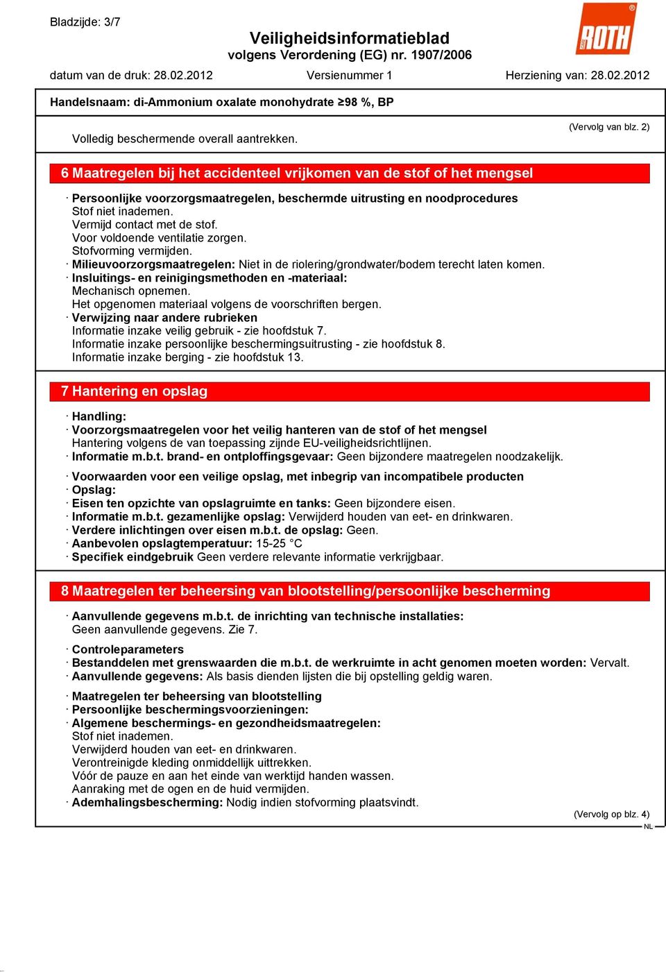 Voor voldoende ventilatie zorgen. Stofvorming vermijden. Milieuvoorzorgsmaatregelen: Niet in de riolering/grondwater/bodem terecht laten komen.