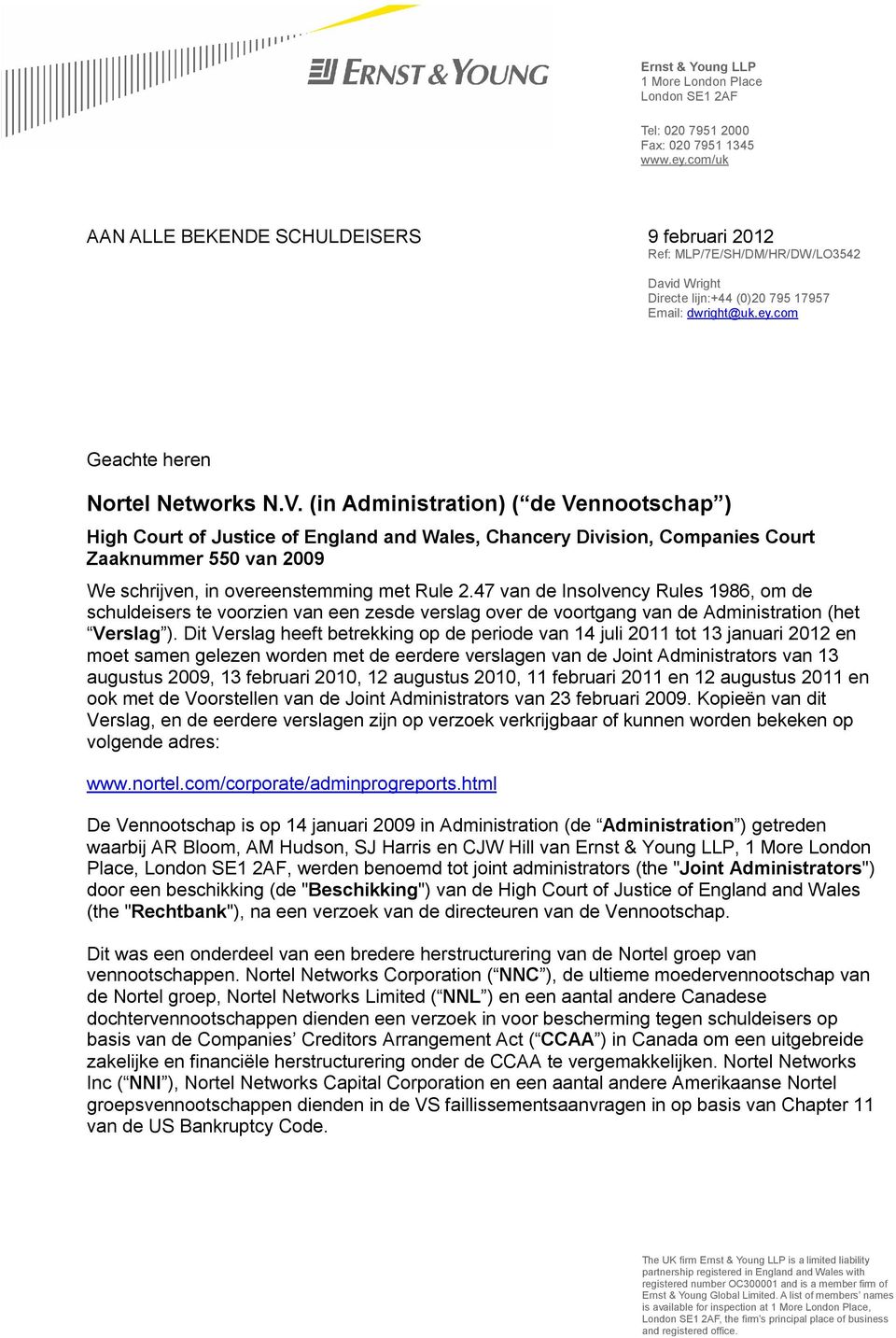 (in Administration) ( de Vennootschap ) High Court of Justice of England and Wales, Chancery Division, Companies Court Zaaknummer 550 van 2009 We schrijven, in overeenstemming met Rule 2.