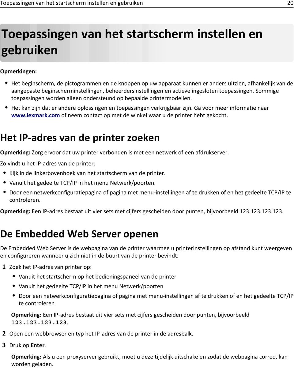 Het kan zijn dat er andere oplossingen en toepassingen verkrijgbaar zijn. Ga voor meer informatie naar www.lexmark.com of neem contact op met de winkel waar u de printer hebt gekocht.