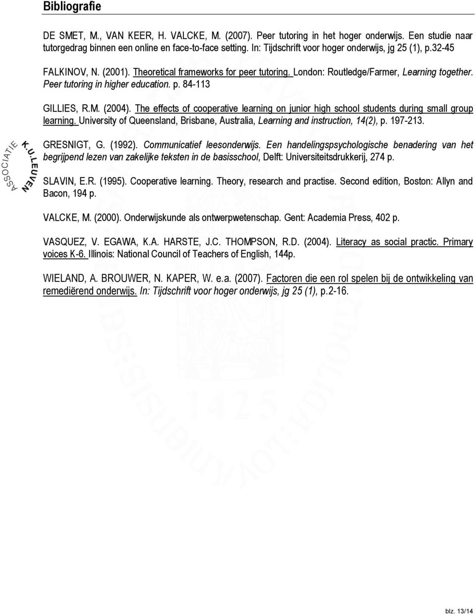 p. 84-113 GILLIES, R.M. (2004). The effects of cooperative learning on junior high school students during small group learning.