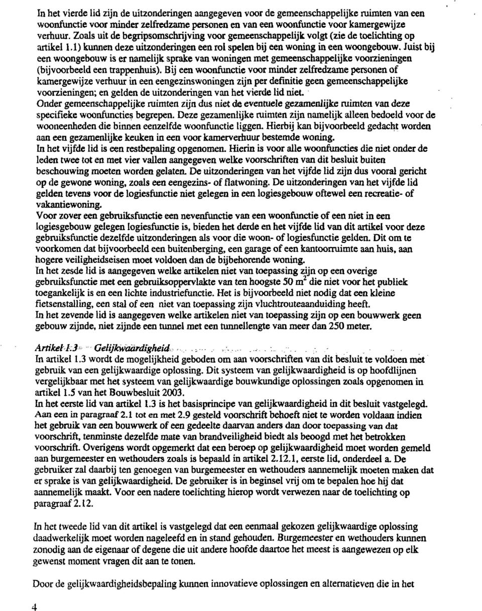 Juist bij een woongebouw is er namelijk sprake van woningen met gemeenschappelijke voorzieningen (bijvoorbeeld een trappenhuis).