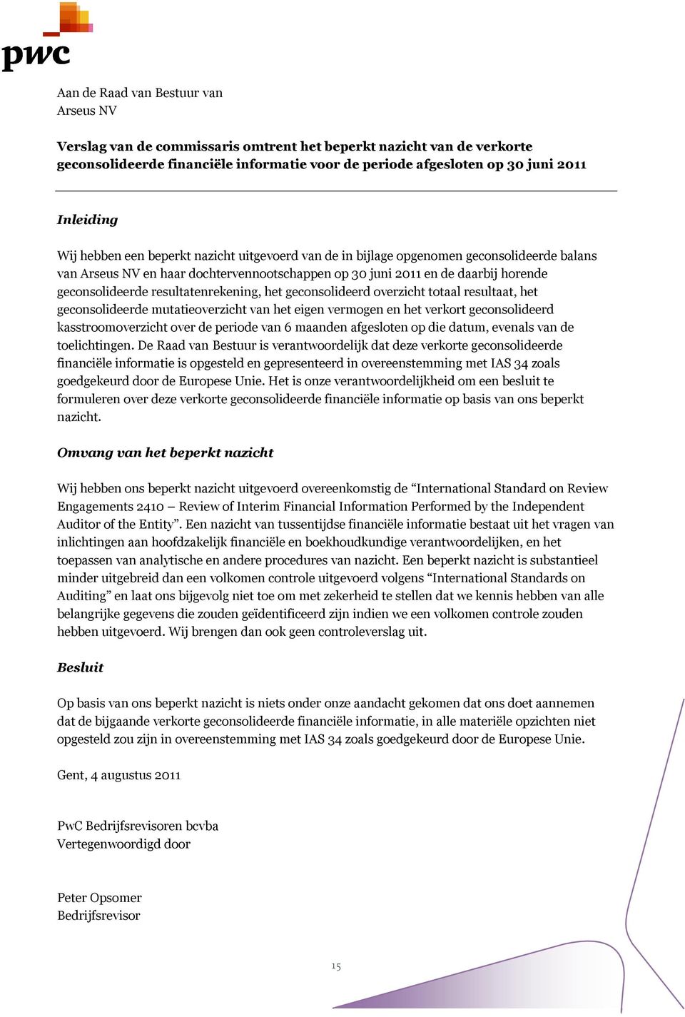 resultatenrekening, het geconsolideerd overzicht totaal resultaat, het geconsolideerde mutatieoverzicht van het eigen vermogen en het verkort geconsolideerd kasstroomoverzicht over de periode van 6