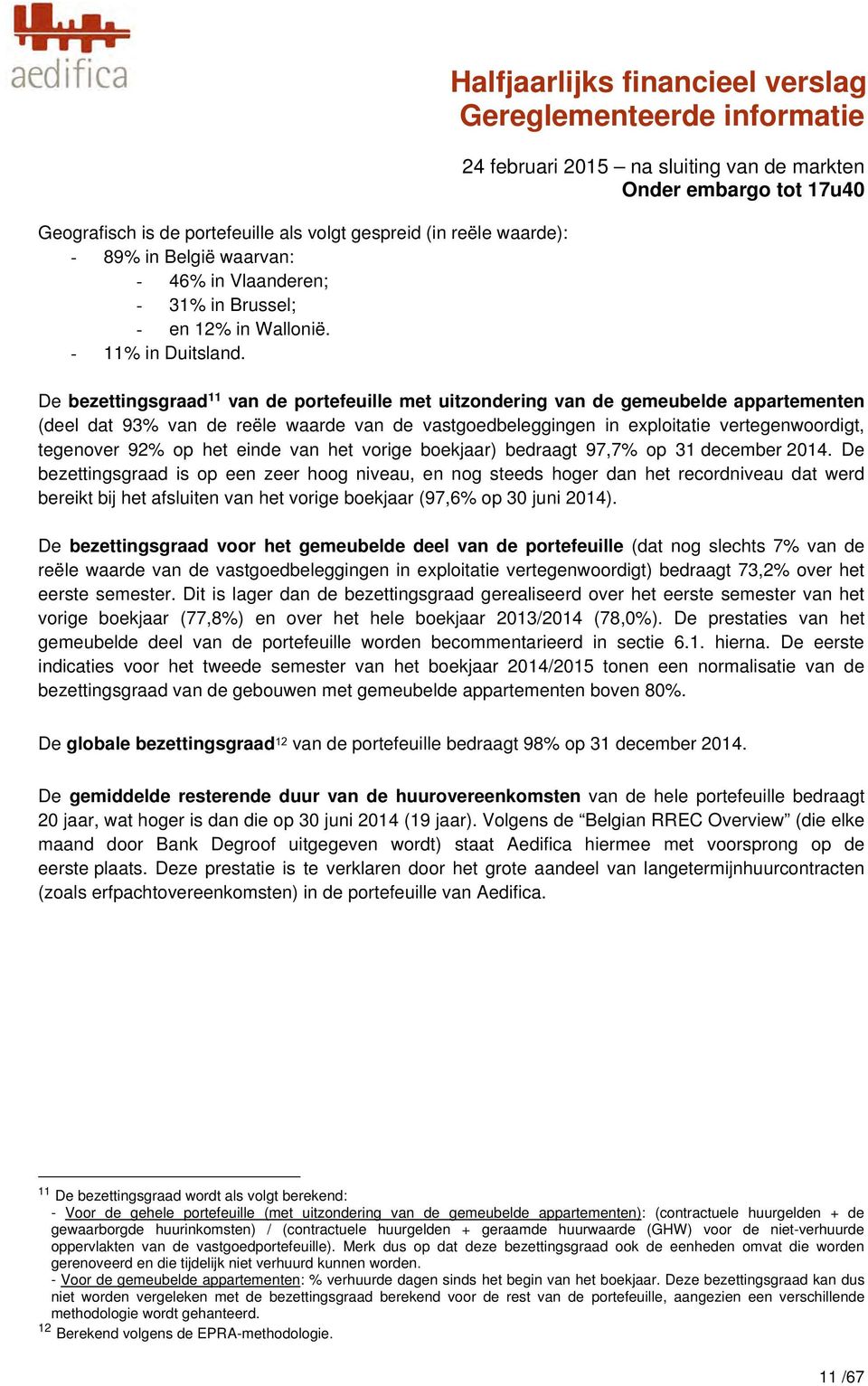 vertegenwoordigt, tegenover 92% op het einde van het vorige boekjaar) bedraagt 97,7% op 31 december 2014.