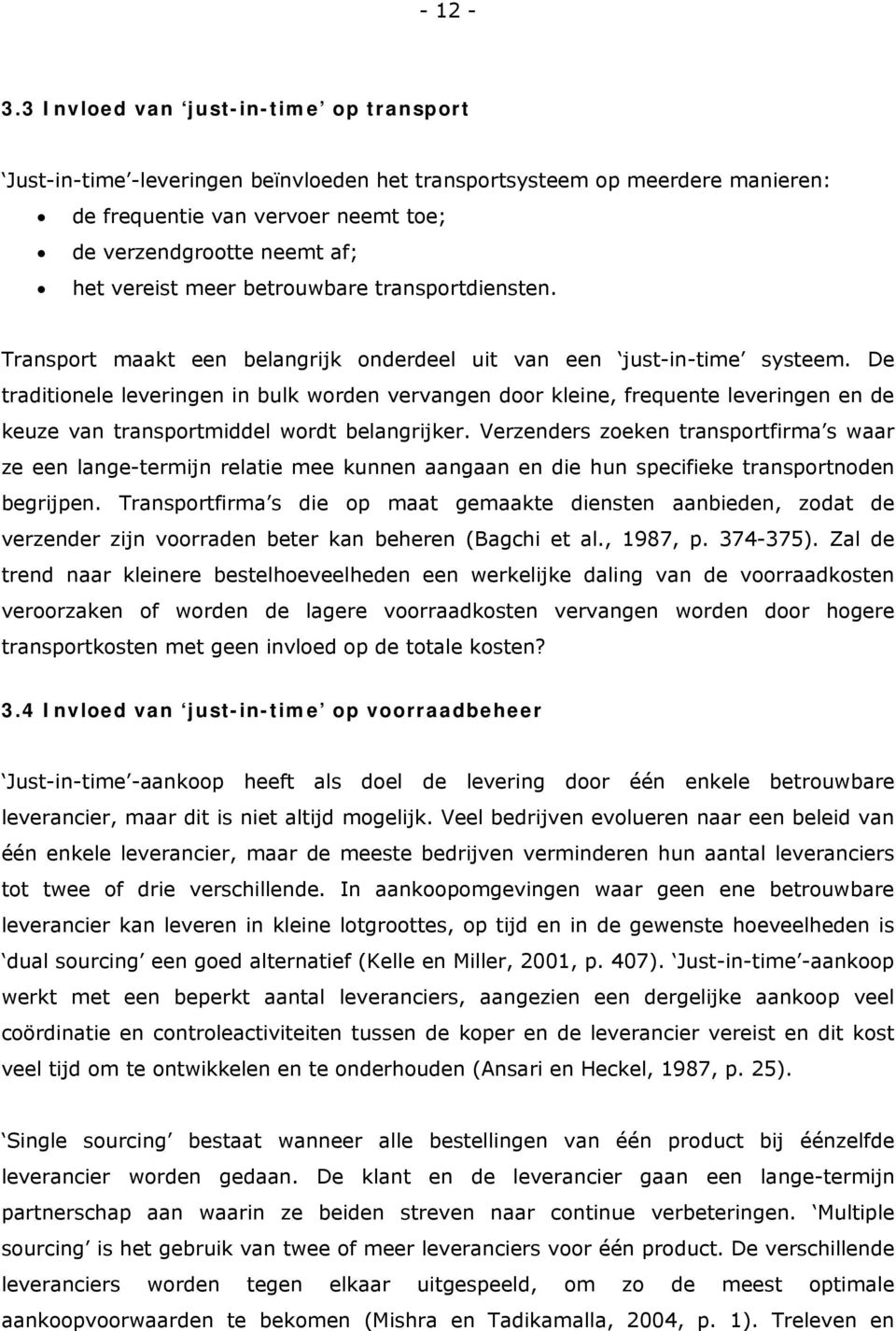 meer betrouwbare transportdiensten. Transport maakt een belangrijk onderdeel uit van een just-in-time systeem.