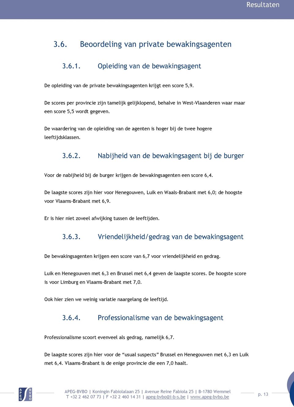 De waardering van de opleiding van de agenten is hoger bij de twee hogere leeftijdsklassen. 3.6.2.