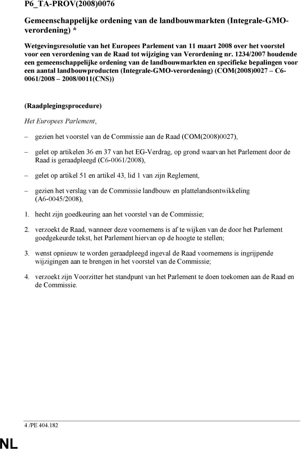 1234/2007 houdende een gemeenschappelijke ordening van de landbouwmarkten en specifieke bepalingen voor een aantal landbouwproducten (Integrale-GMO-verordening) (COM(2008)0027 C6-0061/2008