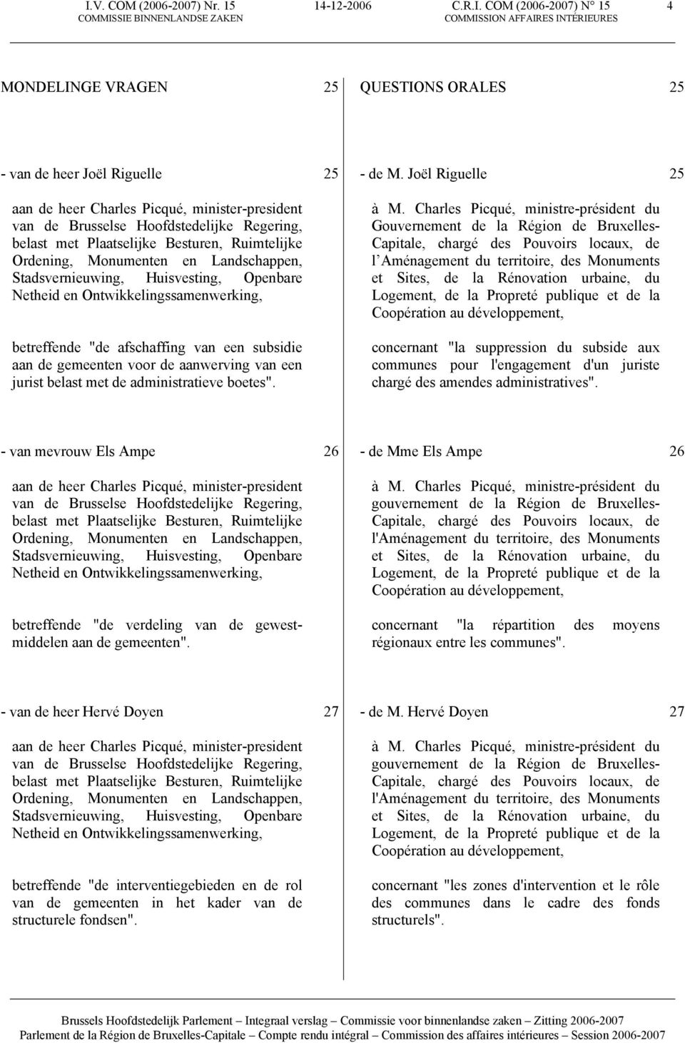 betreffende "de afschaffing van een subsidie aan de gemeenten voor de aanwerving van een jurist belast met de administratieve boetes". 25 - de M. Joël Riguelle à M.